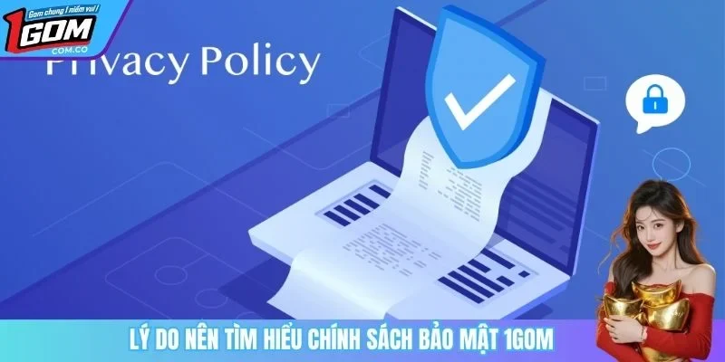 Lý do nên tìm hiểu chính sách bảo mật 1GOM