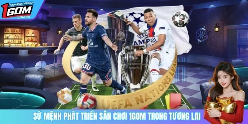 Sứ mệnh phát triển sân chơi 1GOM trong tương lai